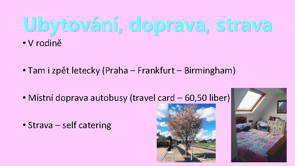 Ubytování, doprava, strava • V rodině • Tam i zpět letecky (Praha – Frankfurt