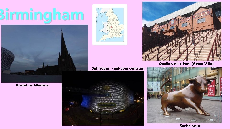 Birmingham Selfridges - nákupní centrum Stadion Villa Park (Aston Villa) Kostel sv. Martina Socha