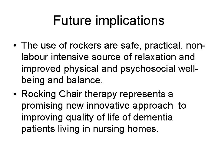 Future implications • The use of rockers are safe, practical, nonlabour intensive source of