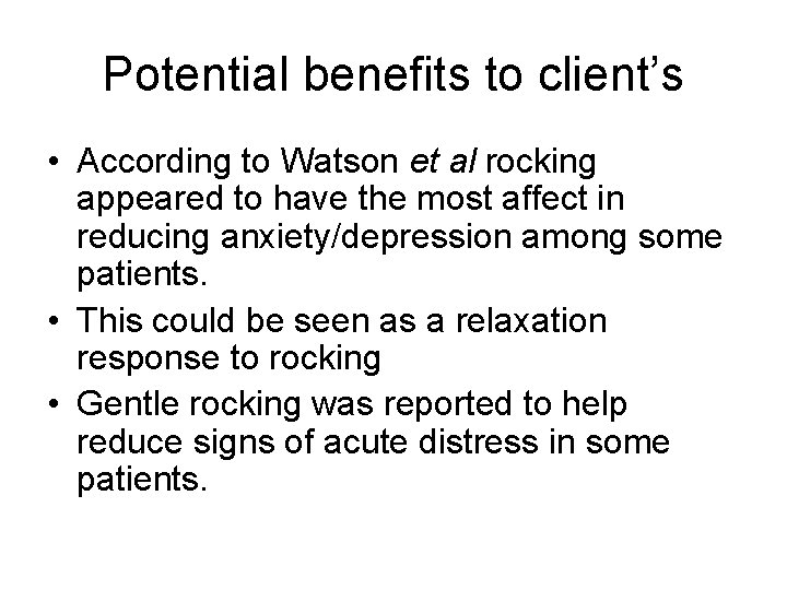 Potential benefits to client’s • According to Watson et al rocking appeared to have