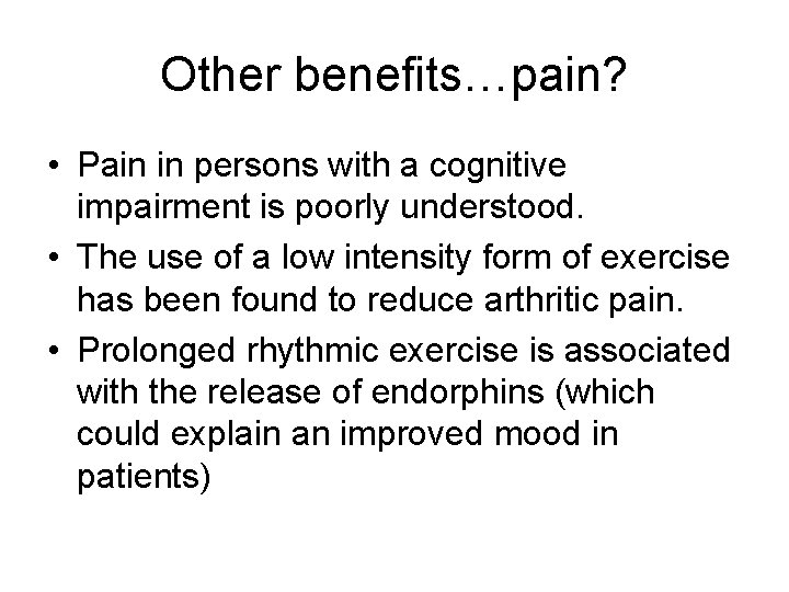 Other benefits…pain? • Pain in persons with a cognitive impairment is poorly understood. •
