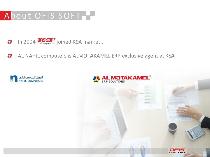 About OFIS SOFT In 2004 joined KSA market. AL NAHIL computers is ALMOTAKAMEL ERP