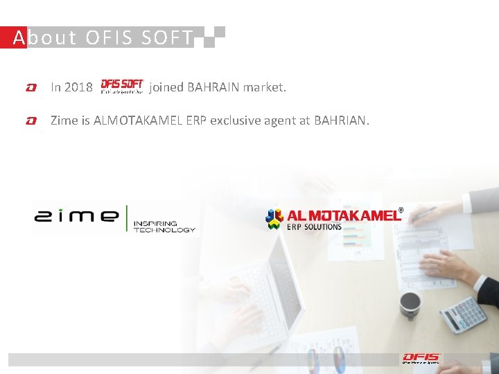 About OFIS SOFT In 2018 joined BAHRAIN market. Zime is ALMOTAKAMEL ERP exclusive agent