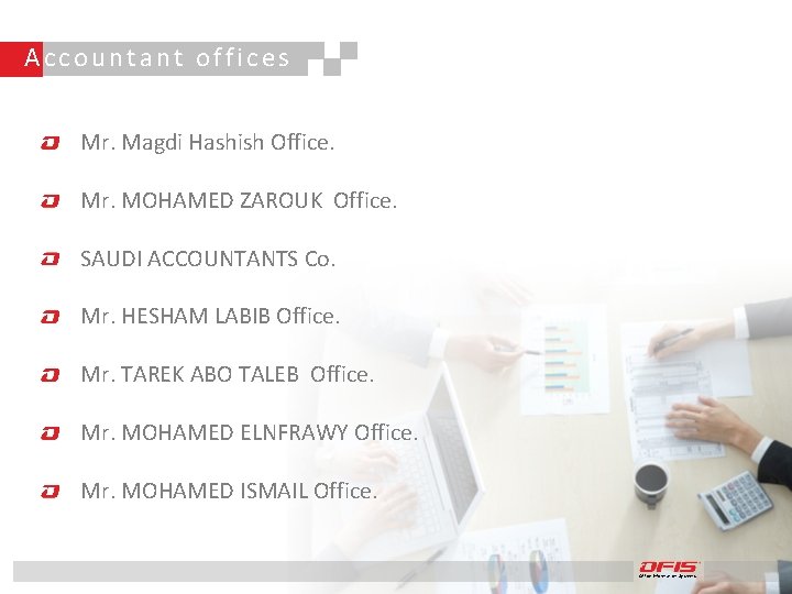 Accountant offices Mr. Magdi Hashish Office. Mr. MOHAMED ZAROUK Office. SAUDI ACCOUNTANTS Co. Mr.