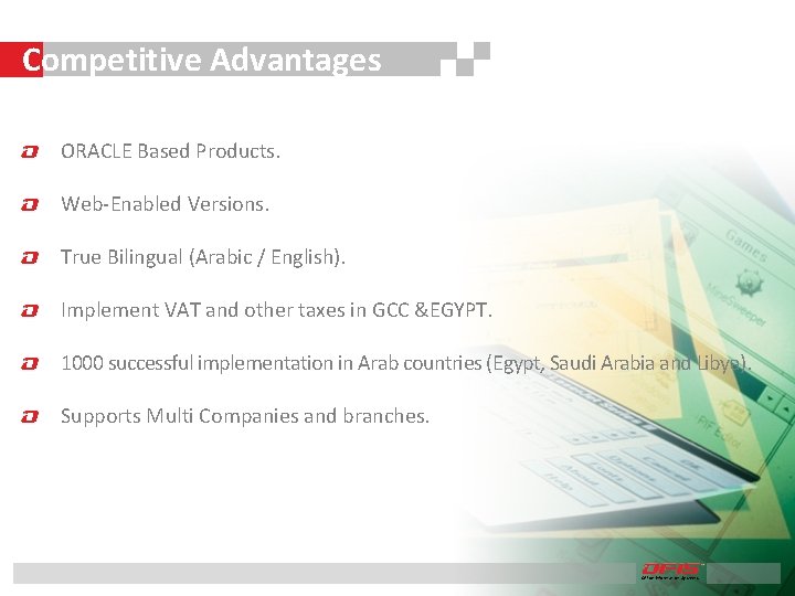 Competitive Advantages ORACLE Based Products. Web-Enabled Versions. True Bilingual (Arabic / English). Implement VAT