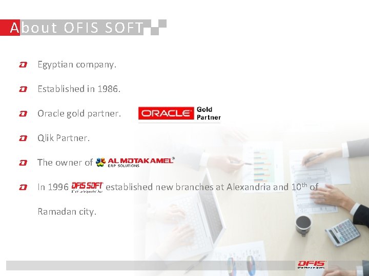 About OFIS SOFT Egyptian company. Established in 1986. Oracle gold partner. Qlik Partner. The