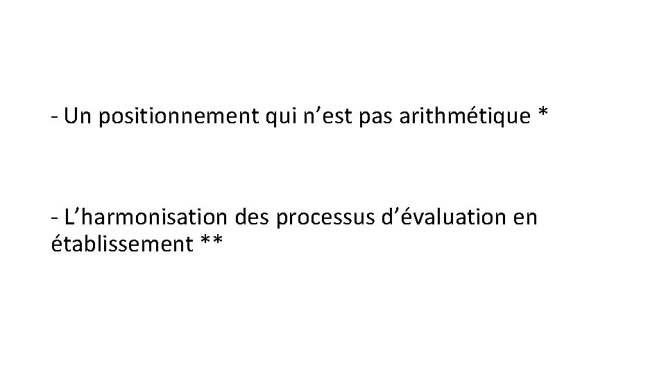 - Un positionnement qui n’est pas arithmétique * - L’harmonisation des processus d’évaluation en