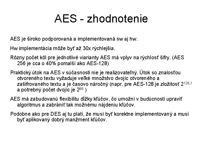 AES - zhodnotenie AES je široko podporovaná a implementovaná sw aj hw. Hw implementácia