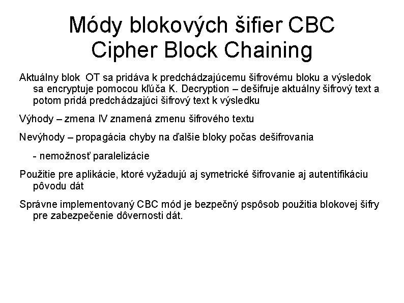 Módy blokových šifier CBC Cipher Block Chaining Aktuálny blok OT sa pridáva k predchádzajúcemu