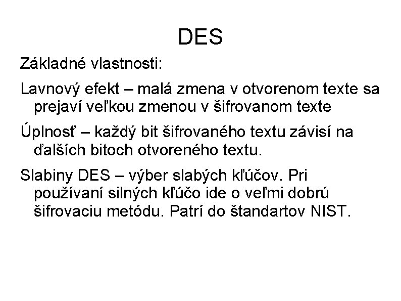 DES Základné vlastnosti: Lavnový efekt – malá zmena v otvorenom texte sa prejaví veľkou