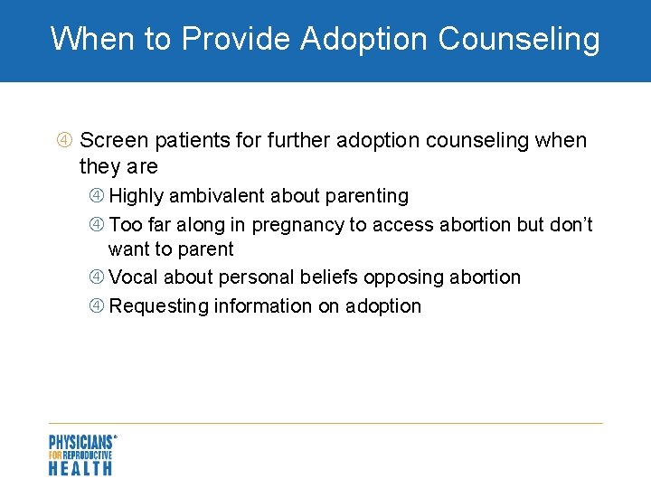 When to Provide Adoption Counseling Screen patients for further adoption counseling when they are