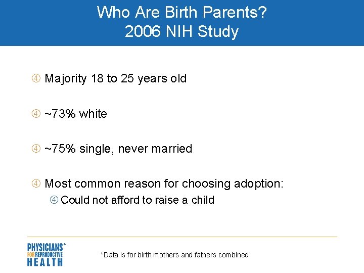 Who Are Birth Parents? 2006 NIH Study Majority 18 to 25 years old ~73%