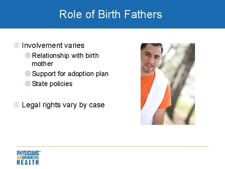 Role of Birth Fathers Involvement varies Relationship with birth mother Support for adoption plan