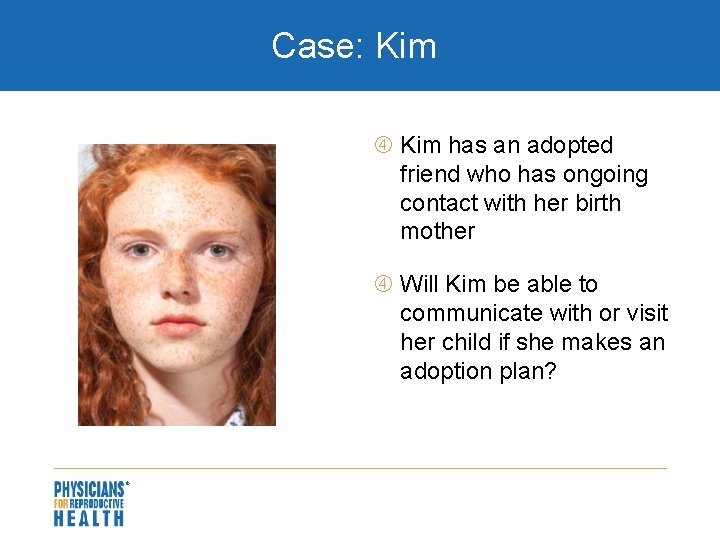 Case: Kim has an adopted friend who has ongoing contact with her birth mother