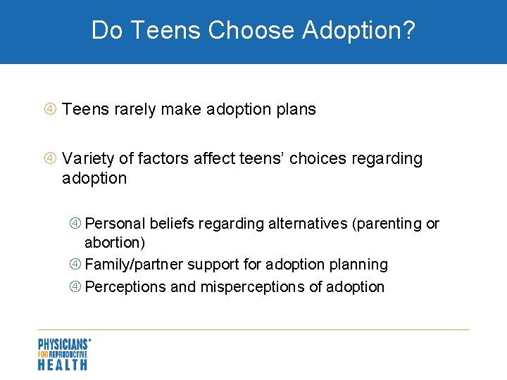 Do Teens Choose Adoption? Teens rarely make adoption plans Variety of factors affect teens’