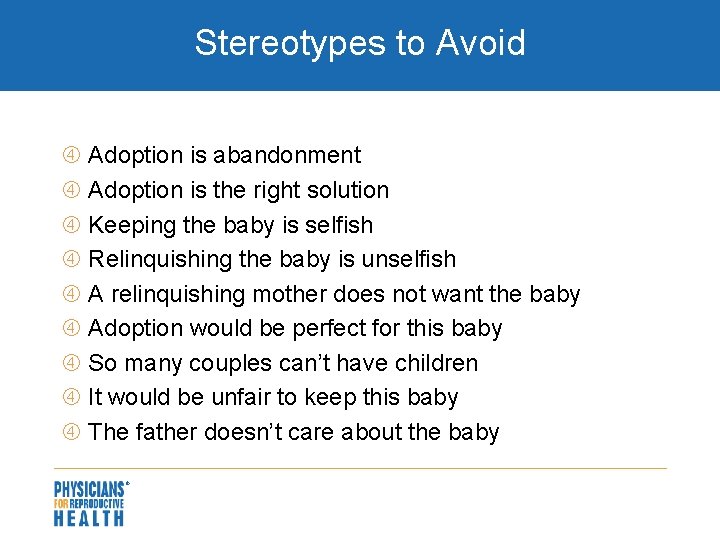 Stereotypes to Avoid Adoption is abandonment Adoption is the right solution Keeping the baby