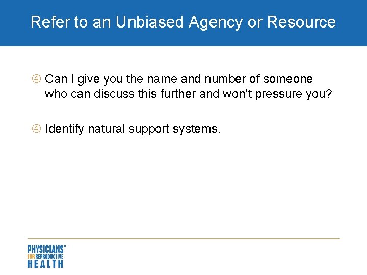 Refer to an Unbiased Agency or Resource Can I give you the name and