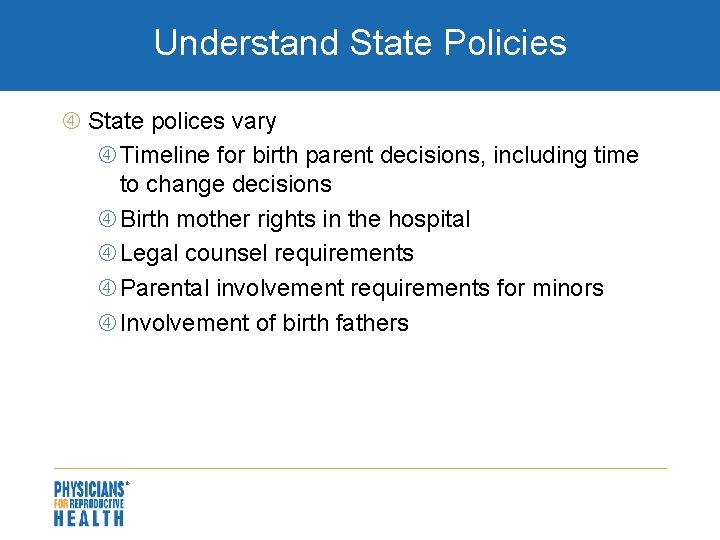 Understand State Policies State polices vary Timeline for birth parent decisions, including time to