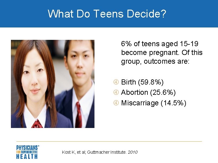 What Do Teens Decide? 6% of teens aged 15 -19 become pregnant. Of this