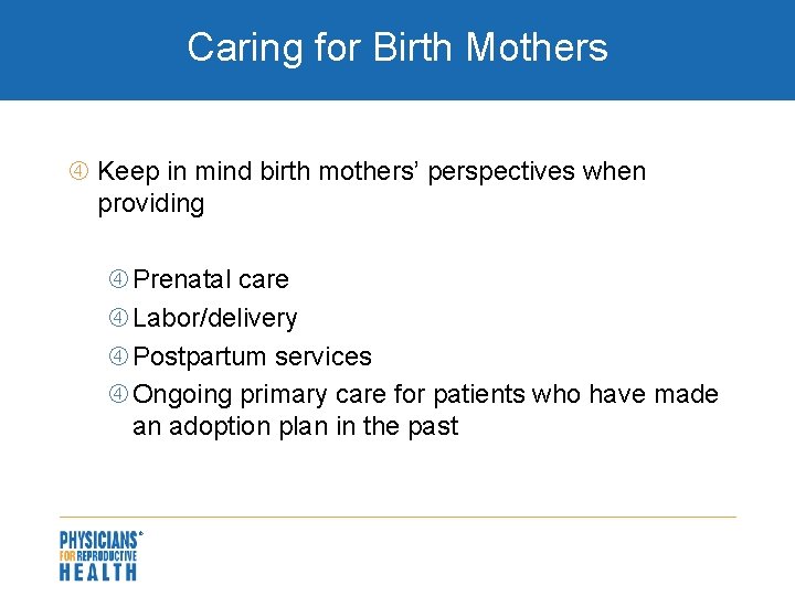 Caring for Birth Mothers Keep in mind birth mothers’ perspectives when providing Prenatal care