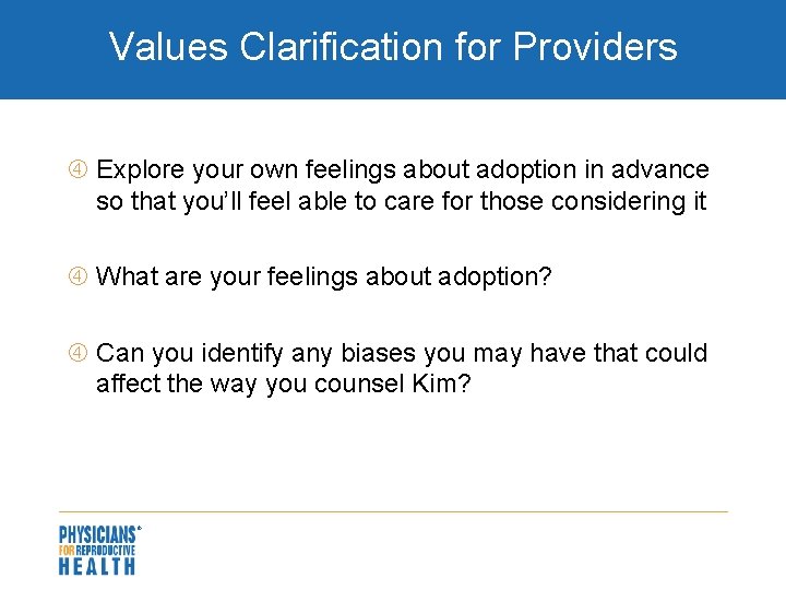 Values Clarification for Providers Explore your own feelings about adoption in advance so that