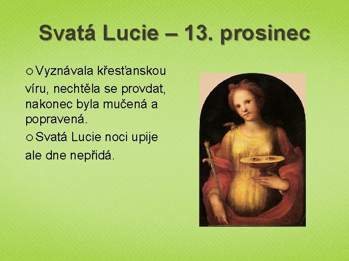 Svatá Lucie – 13. prosinec Vyznávala křesťanskou víru, nechtěla se provdat, nakonec byla mučená