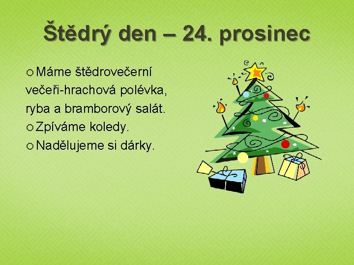 Štědrý den – 24. prosinec Máme štědrovečerní večeři-hrachová polévka, ryba a bramborový salát. Zpíváme