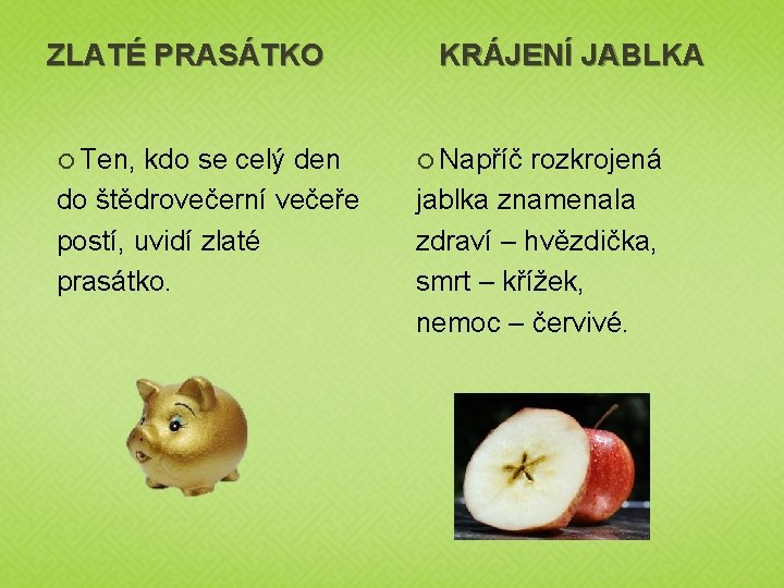 ZLATÉ PRASÁTKO Ten, kdo se celý den do štědrovečerní večeře postí, uvidí zlaté prasátko.