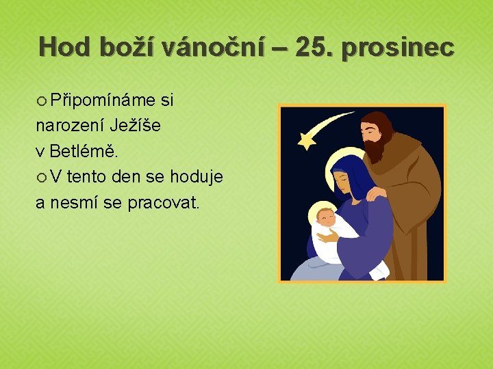 Hod boží vánoční – 25. prosinec Připomínáme si narození Ježíše v Betlémě. V tento