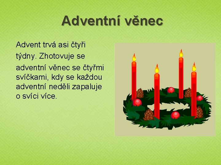 Adventní věnec Advent trvá asi čtyři týdny. Zhotovuje se adventní věnec se čtyřmi svíčkami,