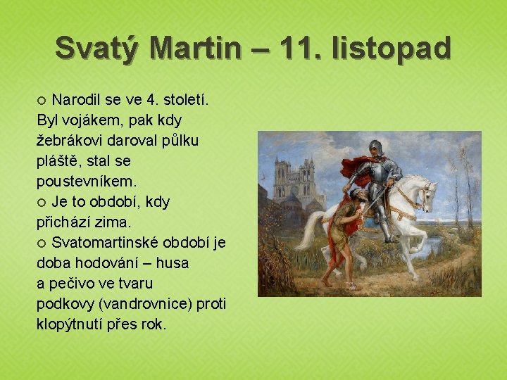 Svatý Martin – 11. listopad Narodil se ve 4. století. Byl vojákem, pak kdy