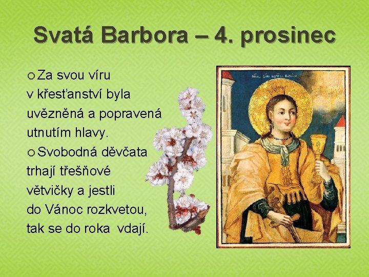 Svatá Barbora – 4. prosinec Za svou víru v křesťanství byla uvězněná a popravená