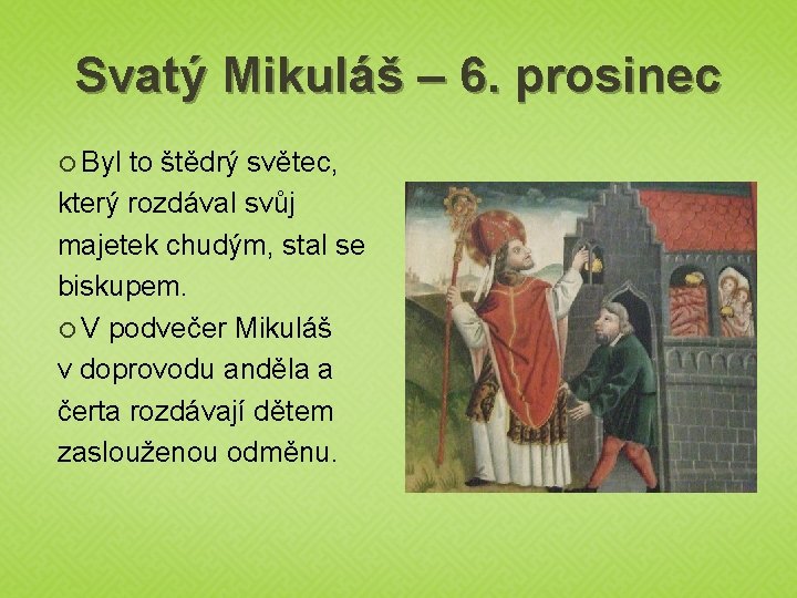 Svatý Mikuláš – 6. prosinec Byl to štědrý světec, který rozdával svůj majetek chudým,