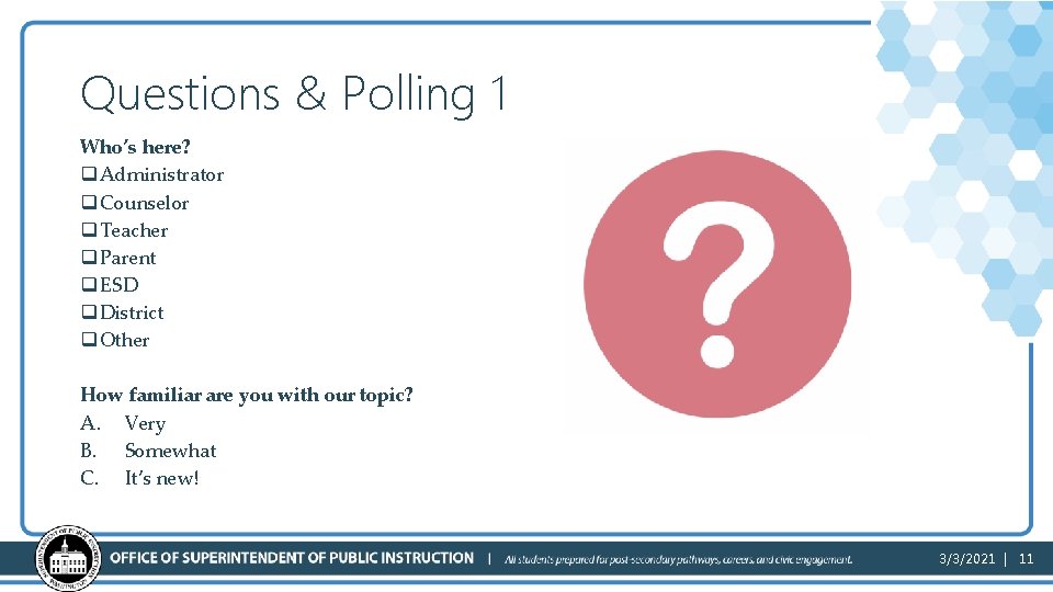 Questions & Polling 1 Who’s here? q Administrator q Counselor q Teacher q Parent