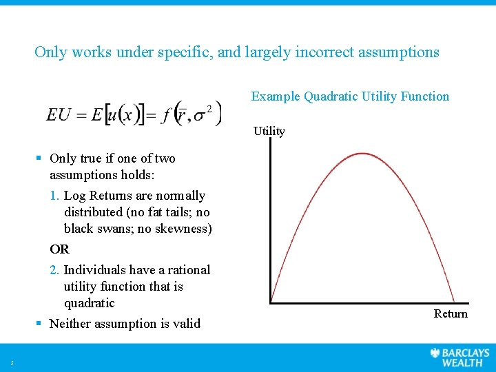 Only works under specific, and largely incorrect assumptions Example Quadratic Utility Function Utility §