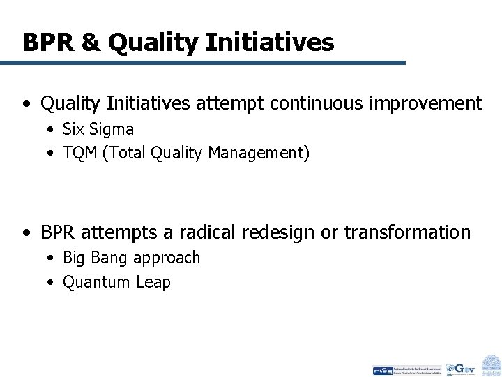 BPR & Quality Initiatives • Quality Initiatives attempt continuous improvement • Six Sigma •