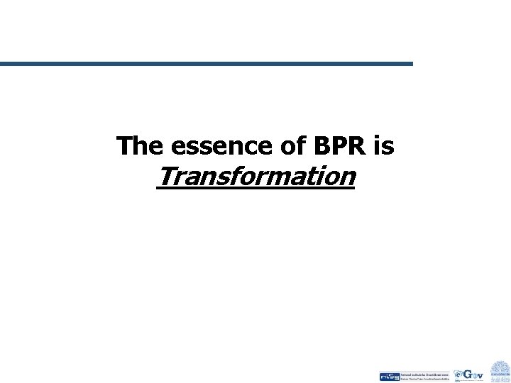 The essence of BPR is Transformation 
