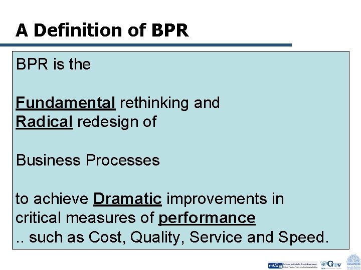 A Definition of BPR is the Fundamental rethinking and Radical redesign of Business Processes