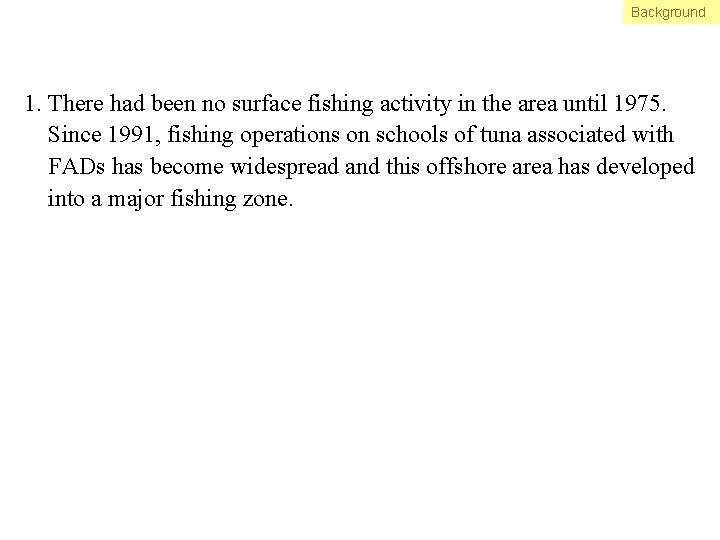 Background 1. There had been no surface fishing activity in the area until 1975.