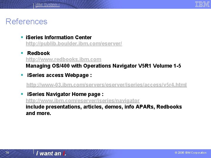 IBM System i References § i. Series Information Center http: //publib. boulder. ibm. com/eserver/