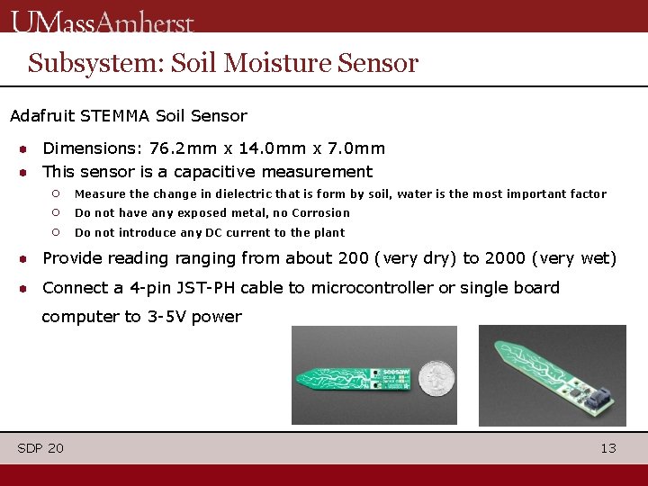 Subsystem: Soil Moisture Sensor Adafruit STEMMA Soil Sensor ● Dimensions: 76. 2 mm x