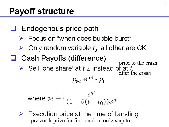14 Payoff structure q Endogenous price path Ø Focus on “when does bubble burst”
