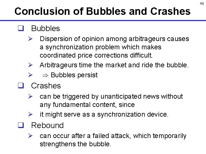 Conclusion of Bubbles and Crashes q Bubbles Ø Dispersion of opinion among arbitrageurs causes