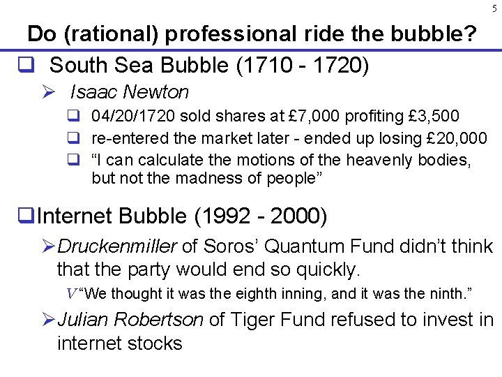 5 Do (rational) professional ride the bubble? q South Sea Bubble (1710 - 1720)