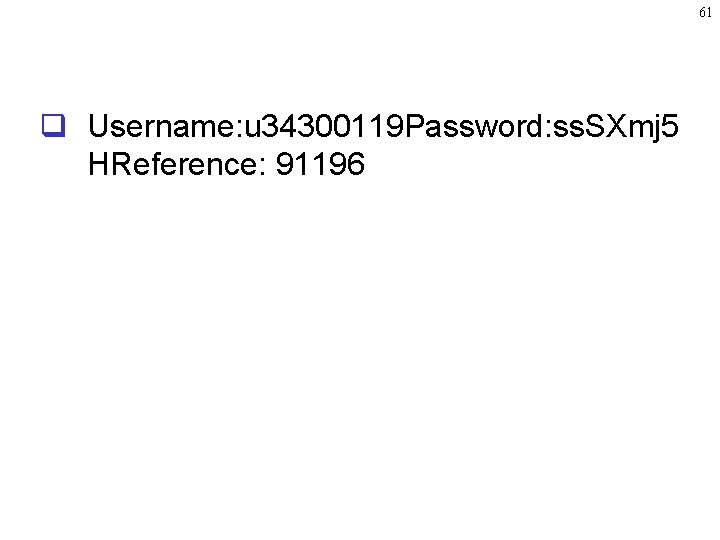 61 q Username: u 34300119 Password: ss. SXmj 5 HReference: 91196 