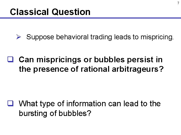 7 Classical Question Ø Suppose behavioral trading leads to mispricing. q Can mispricings or