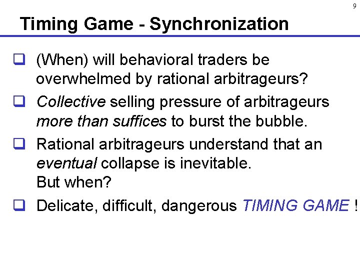 9 Timing Game - Synchronization q (When) will behavioral traders be overwhelmed by rational