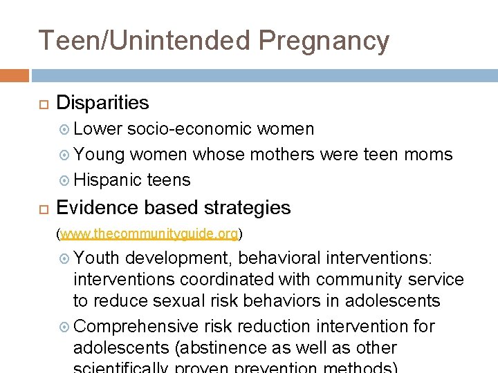 Teen/Unintended Pregnancy Disparities Lower socio-economic women Young women whose mothers were teen moms Hispanic