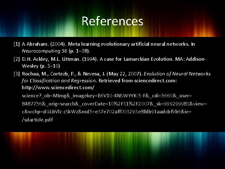References [1] A Abraham. (2004). Meta learning evolutionary artificial neural networks. In Neurocomputing 56