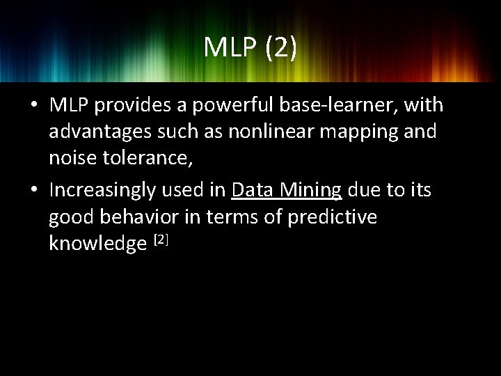 MLP (2) • MLP provides a powerful base-learner, with advantages such as nonlinear mapping